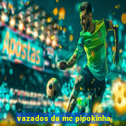 vazados da mc pipokinha